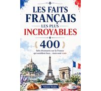 Les Faits Français Les Plus Incroyables: 400 faits étonnants sur la France qui semblent faux… mais sont vrais | Histoire, Paris, Gastronomie, Monuments, Inventions, Traditions et Records