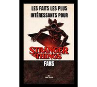 LES FAITS LES PLUS INTÉRESSANTS POUR STRANGER THINGS FANS: 300+ faits étonnants, Easter eggs cachés, secrets de tournage et anecdotes sur Hawkins et l’Upside Down