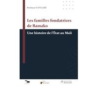 Les familles fondatrices de Bamako: une histoire de l'État au Mali
