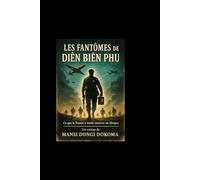 Les fantômes de Dien Bien Phu: Ce que la France a voulu enterrer en Afrique