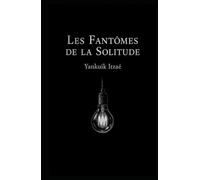 Les Fantômes de la Solitude: Roman psychologique et existentiel (La malédiction d’être en vie : une collection de réalisme sombre)