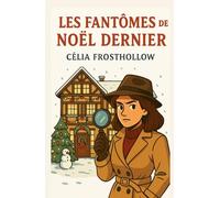 LES FANTÔMES DE NOËL DERNIER: Vous aimez les histoires de Noël intimistes, les mystères sans meurtre, les secrets enfouis qui ressurgissent et les romans qui réparent en douceur ?