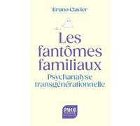 Les fantômes familiaux: Psychanalyse transgénérationnelle