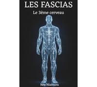 Les Fascias Le 3ème Cerveau: Le tissu qui gouverne ton corps en silence