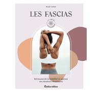 Les fascias: Retrouvez de la mobilité et apaisez vos douleurs chroniques (La voie de l’autoguérison)