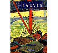 Les Fauves: Le règne de la couleur, Matisse, Derain, Vlaminck, Marquet, Camoin, Manguin, Van Dongen, Friesz, Braque, Dufy