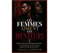 Les femmes aiment les menteurs: Mais ce n'est pas le mensonge qui les attire. C'est l'assurance que les hommes sincères ne savent pas montrer.