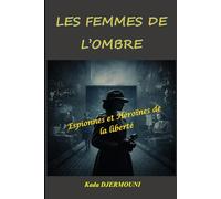LES FEMMES DE L OMBRE: Espionnes et Héroïnes de la liberté