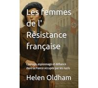 Les femmes de l' Résistance française: Courage, espionnage et défiance dans la France occupée par les nazis