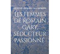 Les femmes de romain gary, seducteur passionne - theatre des passions