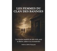 LES FEMMES DU CLAN DES BANNIES: Une histoire vraie de femmes, de violences, de transmission et de résilience.
