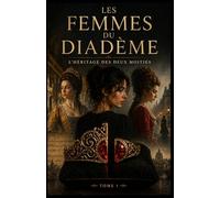 Les Femmes du Diadème - Tome 1 : L’Héritage des Deux Moitiés: Roman Fantasy Historique et Voyage dans le Temps