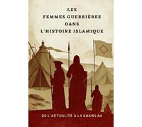 Les femmes guerrières dans l'histoire islamique: De l'actualité à la Khawlah (Collection d'histoire islamique ancienne)