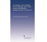 Les femmes, leur condition et leur influence dans l'ordre social chez différents peuples anciens et modernes: Volume 3