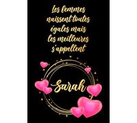 Les femmes naissent toutes égales mais les meilleures s'appellent Sarah: Carnet d'anniversaire élégant, cadeau personnalisé avec nom... pour femme, sœur ou grand-mère, 120 pages