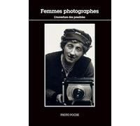 Les femmes photographes: Coffret en 3 volumes : L'ouverture des possibles ; L'envers de l'objectif ; Les voies de la reconnaissance