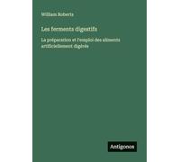 Les ferments digestifs: La préparation et l'emploi des aliments artificiellement digérés
