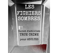 LES FICHIERS SOMBRES: Carnet d'activités True Crime pour Adultes, Jeux d'affaires criminelles véritables, Enquêtes narratives et jeux de rôles