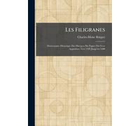 Les Filigranes: Dictionnaire Historique Des Marques Du Papier Dès Leur Apparition Vers 1282 Jusqu'en 1600
