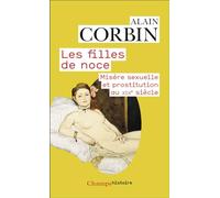 Les filles de noce: Misère sexuelle et prostitution au XIXe siècle