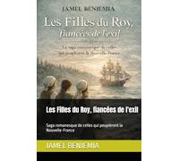 Les Filles du Roy, fiancées de l'exil: Saga romanesque de celles qui peuplèrent la Nouvelle-France