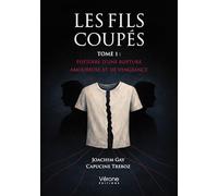 Les Fils coupés: Tome 1, Histoire d'une rupture amoureuse et de vengeance