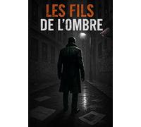 Les Fils de l’Ombre: La vérité ne meurt jamais. Mais ceux qui la cherchent, si