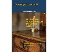 Les finitions traditionnelles du meuble ancien: Histoire, origines et secrets des matériaux