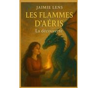 Les Flammes d'Aéris: Tome 1 La découverte