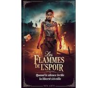 Les Flammes de l’Espoir: Quand le silence brûle, la liberté s’éveille