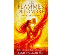 LES FLAMMES DE L’OMBRE - Tome 4 : Le Feu Éternel: Le feu a tout pris. Le feu a tout rendu. (Les Flammes de l’Ombre - Saga de Romantasy apocalyptique)