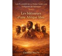 Les Flammes de la Terre Africaine : La légende des bâtisseurs - Tome 5: Les bâtisseurs d’une Afrique libre