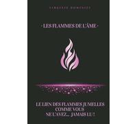 Les flammes de l'âme: Le lien des flammes jumelles comme vous ne l'avez... jamais lu !