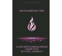 Les flammes de l'âme: Le lien des flammes jumelles comme vous ne l'avez... jamais lu !