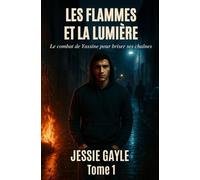 LES FLAMMES ET LA LUMIÈRE - TOME 1: Le combat de Yassine pour briser ses chaînes