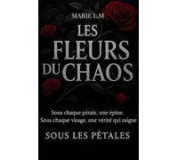 Les Fleurs Du Chaos: Tome 1 - Sous Les Pétales