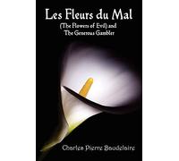 Les Fleurs du Mal and The Flowers of Evil - French Edition and English Translation Edition with The Generous Gambler in English
