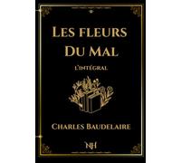 Les Fleurs Du Mal | Charles Baudelaire | L'intégral | Editions Noble Héritage: Recueil intégral : Spleen et Idéal, Tableaux parisiens, Le Vin, Fleurs du Mal, Révolte, La Mort