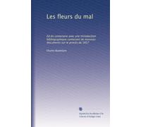 Les fleurs du mal: Ed.du centenaire avec une introduction bibliographique contenant de nouveau documents sur le procès de 1857