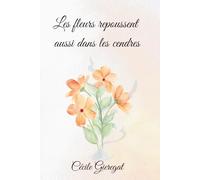 Les fleurs repoussent aussi dans les cendres: Comment renaître après la douleur et retrouver la paix intérieure ?