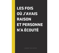 Les fois où j’avais raison et personne n’a écouté: Carnet drôle pour noter toutes vos idées ignorées - Journal humoristique pour le bureau, réunions et pensées brillantes