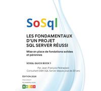 Les fondamentaux d’un projet SQL Serveur réussi: Mise en place de fondations solides et pérennes (SoSql Quick Books)