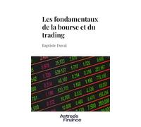 Les fondamentaux de la bourse et du trading: Le guide pour naviguer les marchés financiers (Devenez un expert du trading & de la finance de marché)