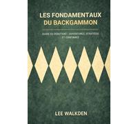 LES FONDAMENTAUX DU BACKGAMMON: Un guide pratique pour les débutants qui veulent tenir tête aux joueurs confirmés