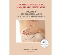 Les fondamentaux du maquillage permanent: Volume 4 : Aréoles mammaires et cicatrices