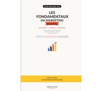 Les fondamentaux du marketing digital: Comprendre → Appliquer → Développer. Le guide simple et pratique pour attirer des clients, développer sa visibilité et vendre sur Internet