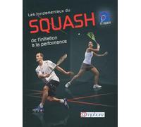 Les fondamentaux du squash: De l'initiation à la performance