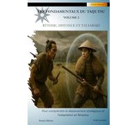 Les Fondamentaux du Taijutsu: Volume 2 (Edition couleur brochée): RYTHME, DISTANCE ET TAI SABAKI Pour comprendre le déplacement stratégique et ... Fondamentaux Du Taijutsu (Édition Deluxe))