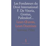 Les Fondateurs du Droit International: F. De Vitoria, Grotius, Pufendorf...: Leurs Œuvres, Leurs Doctrines