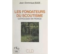 Les Fondateurs Du Scoutisme Catholique En France (ebook)